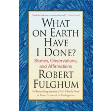  WHAT ON EARTH HAVE I DONE – Robert Fulghum idegen nyelvű könyv