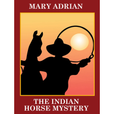 Wildside Press The Indian Horse Mystery egyéb e-könyv