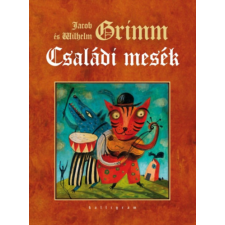 Wilhelm Carl Grimm - Jacob Grimm Wilhelm Carl Grimm - Jacob Grimm - Grimm: Családi mesék gyermek- és ifjúsági könyv