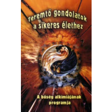 William A. Moore TEREMTŐ GONDOLATOK A SIKERES ÉLETHEZ - A BŐSÉG ALKÍMIÁJÁNAK PROGRAMJA ezoterika