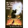 William Morrow and Company He Came to Set the Captives Free | Rebecca Brown