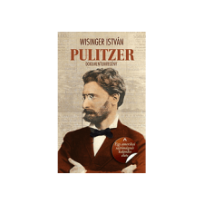 Wisinger István - Pulitzer - Egy amerikai sajtómágnás kalandos élete szépirodalom