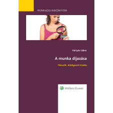 Wolters Kluwer A munka díjazása - 2. átdolgozott kiadás - Munkajogi kiskönyvtár 3. egyéb e-könyv