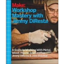  Workshop Mastery with Jimmy DiResta – Jimmy DiResta,John Baichtal idegen nyelvű könyv
