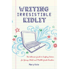  Writing Irresistible Kidlit – Mary Kole (Puha kötésű) idegen nyelvű könyv