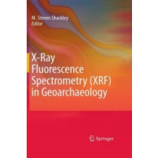  X-Ray Fluorescence Spectrometry (XRF) in Geoarchaeology – M. Steven Shackley idegen nyelvű könyv