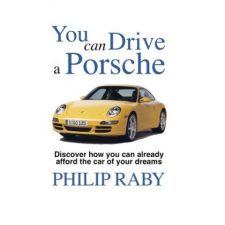  You Can Drive a Porsche: Because life's too short not to – MR Philip Raby idegen nyelvű könyv