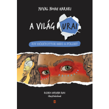 Yuval Noah Harari Így hódítottuk meg a Földet - A világ urai gyermek- és ifjúsági könyv
