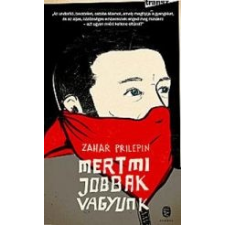 Zahar Prilepin MERT MI JOBBAK VAGYUNK irodalom