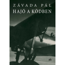 Závada Pál ZÁVADA PÁL - HAJÓ A KÖDBEN - ÜKH 2019 szépirodalom