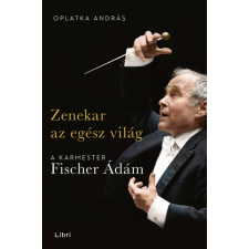 Zenekar az egész világ - A karmester Fischer Ádám egyéb könyv