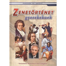  ZENETÖRTÉNET GYEREKEKNEK - VARÁZSLATOS IDŐUTAZÁS A ZENE VILÁGÁBAN /FEDEZZÜK FEL EGYÜTT! gyermek- és ifjúsági könyv