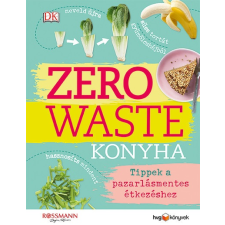 Zero ZERO WASTE KONYHA - Tippek a pazarlásmentes étkezéshez életmód, egészség