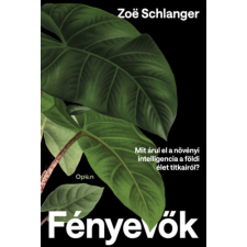 Zoe Schlanger - Fényevők - Mit árul el a növényi intelligencia a földi élet titkairól? egyéb könyv
