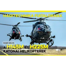 Zrínyi Kiadó A H145M és H225M katonai helikopterek - Haditechnika Fiataloknak gyermek- és ifjúsági könyv