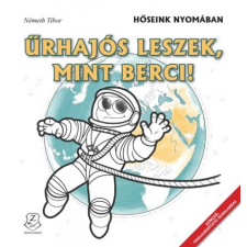 Zrínyi Kiadó Űrhajós leszek, mint Berci! - Hőseink nyomában (B) gyermek- és ifjúsági könyv