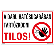 ZSONA DEKOR A daru hatósugarában tartózkodni tilos! Műanyag tábla 320x500 mm információs címke