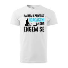 ZSONA DEKOR Póló Ha nem szeretsz horgászni mintával - Fehér XXXL méretben egyedi ajándék